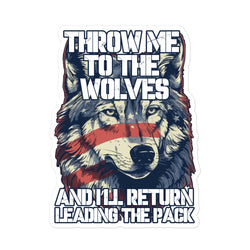 Throw Me To The Wolves And I'll Return Leading The Pack Bubble-free stickers - Mainstream Freedom