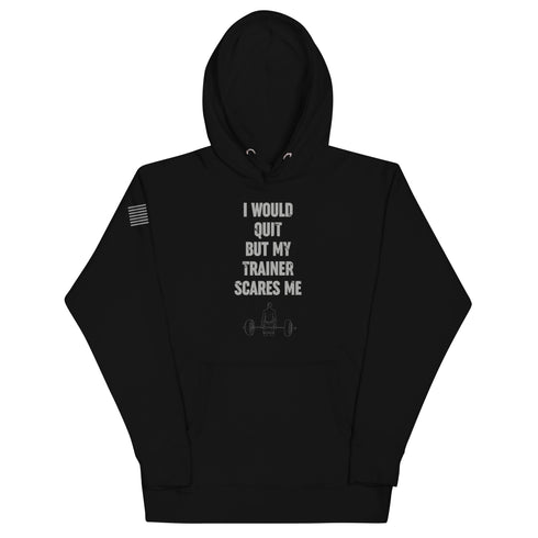 I Would Quit But My Trainer Scares Me Unisex Hoodie - Mainstream Freedom