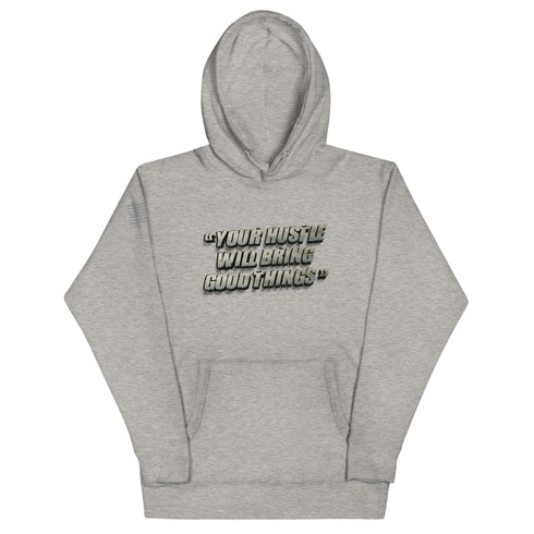 Your Hustle Will Bring Good Things Unisex Hoodie - Mainstream Freedom