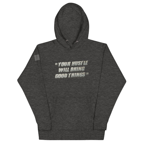 Your Hustle Will Bring Good Things Unisex Hoodie - Mainstream Freedom