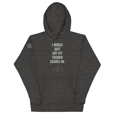 I Would Quit But My Trainer Scares Me Unisex Hoodie - Mainstream Freedom