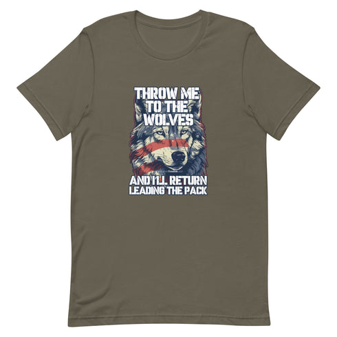 Throw Me To The Wolves and I'll Return Leading The Pack t-shirt - Mainstream Freedom