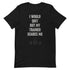 I Would Quit But My Trainer Scares Me t-shirt - Mainstream Freedom