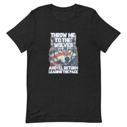 Throw Me To The Wolves and I'll Return Leading The Pack t-shirt - Mainstream Freedom