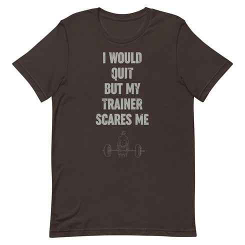 I Would Quit But My Trainer Scares Me t-shirt - Mainstream Freedom