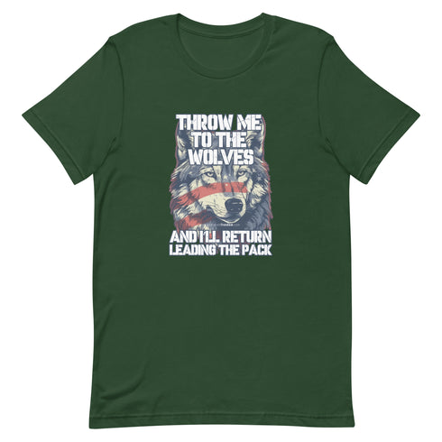 Throw Me To The Wolves and I'll Return Leading The Pack t-shirt - Mainstream Freedom