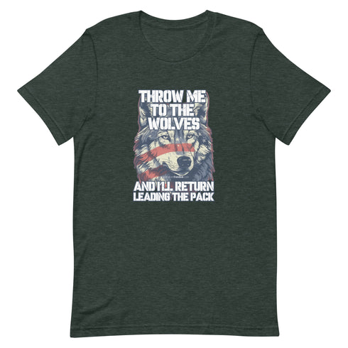 Throw Me To The Wolves and I'll Return Leading The Pack t-shirt - Mainstream Freedom