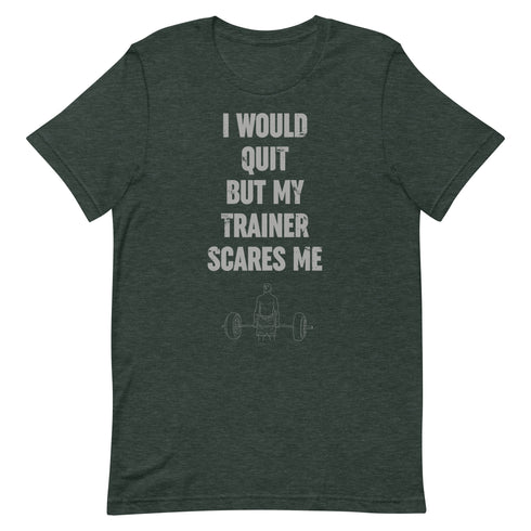 I Would Quit But My Trainer Scares Me t-shirt - Mainstream Freedom