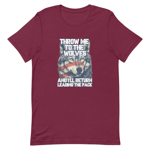 Throw Me To The Wolves and I'll Return Leading The Pack t-shirt - Mainstream Freedom