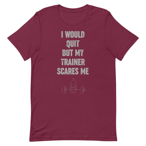 I Would Quit But My Trainer Scares Me t-shirt - Mainstream Freedom