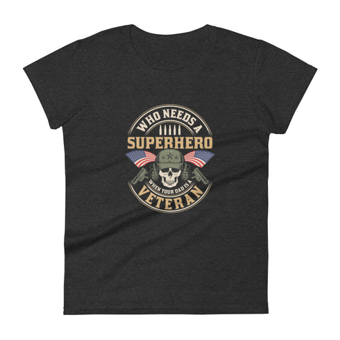 Who Needs A Superhero When Your Dad Is A Veteran Women's short sleeve t-shirt - Mainstream Freedom