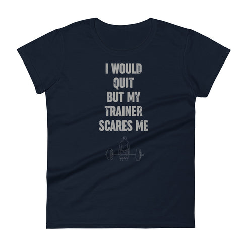 I Would Quit But My Trainer Scares Me Women's short sleeve t-shirt - Mainstream Freedom