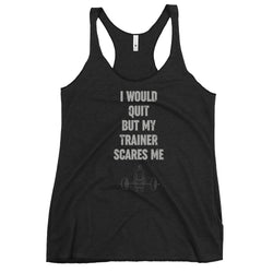I Would Quit But My Trainer Scares Me Women's Tank Top - Mainstream Freedom