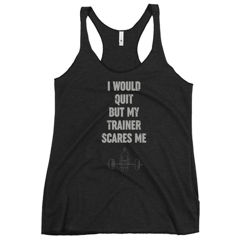 I Would Quit But My Trainer Scares Me Women's Tank Top - Mainstream Freedom