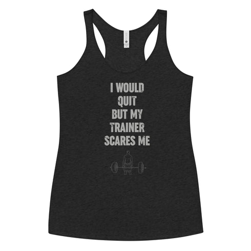I Would Quit But My Trainer Scares Me Women's Tank Top - Mainstream Freedom