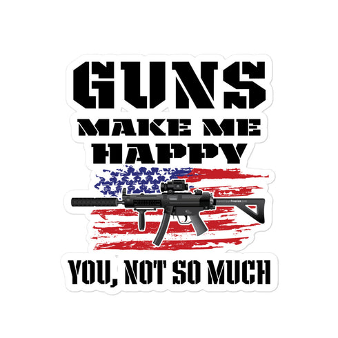 Guns Make Me Happy, You Not So Much Bubble-free stickers - Mainstream Freedom