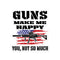 Guns Make Me Happy, You Not So Much Bubble-free stickers - Mainstream Freedom