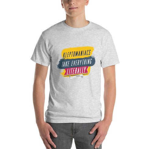 Kleptomaniacs Take Everything... Literally - Funny Humor T Shirt - Mainstream Freedom