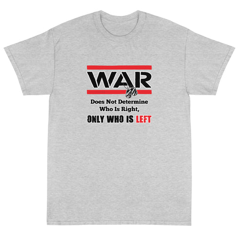 War Doesn't Determine Who is Right Only Who is Left Short Sleeve T-Shirt - Mainstream Freedom