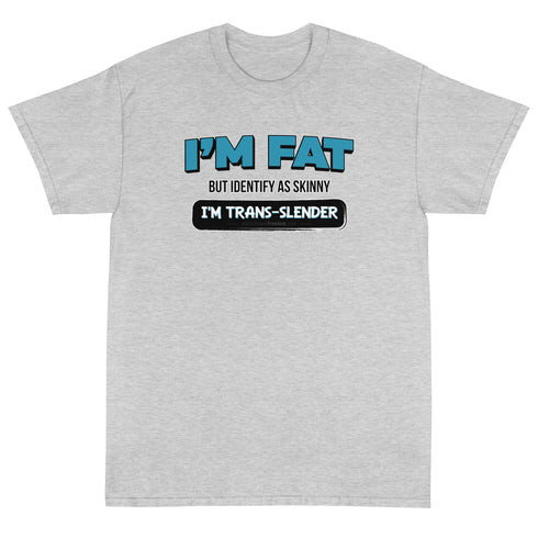 I'm Fat But Identify As Skinny, I'm Trans-Slender Short Sleeve T-Shirt - Mainstream Freedom
