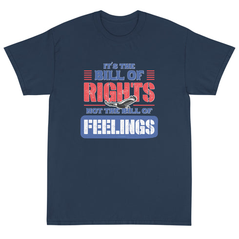 Its The Bill Of Rights Not Feelings Pro Constitution & Pro American T-Shirt - Mainstream Freedom