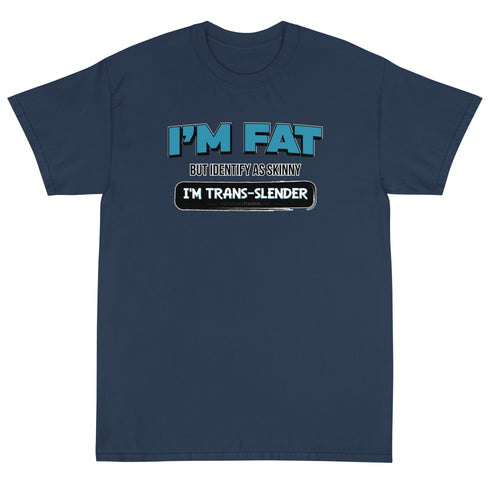 I'm Fat But Identify As Skinny, I'm Trans-Slender Short Sleeve T-Shirt - Mainstream Freedom