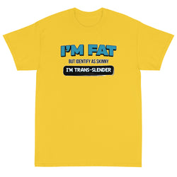 I'm Fat But Identify As Skinny, I'm Trans-Slender Short Sleeve T-Shirt - Mainstream Freedom