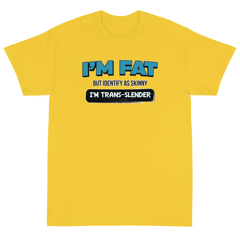 I'm Fat But Identify As Skinny, I'm Trans-Slender Short Sleeve T-Shirt - Mainstream Freedom