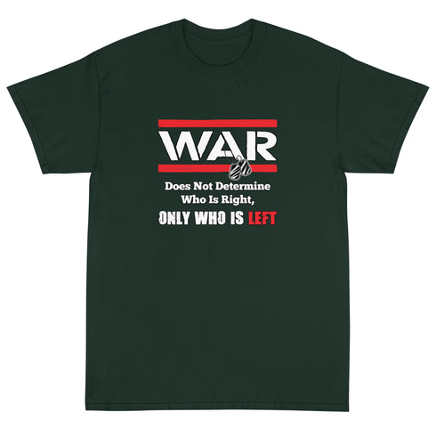 War Doesn't Determine Who is Right Only Who is Left Short Sleeve T-Shirt - Mainstream Freedom