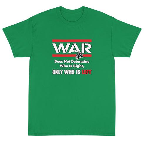 War Doesn't Determine Who is Right Only Who is Left Short Sleeve T-Shirt - Mainstream Freedom