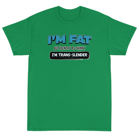 I'm Fat But Identify As Skinny, I'm Trans-Slender Short Sleeve T-Shirt - Mainstream Freedom