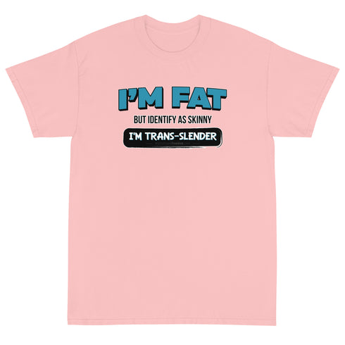 I'm Fat But Identify As Skinny, I'm Trans-Slender Short Sleeve T-Shirt - Mainstream Freedom