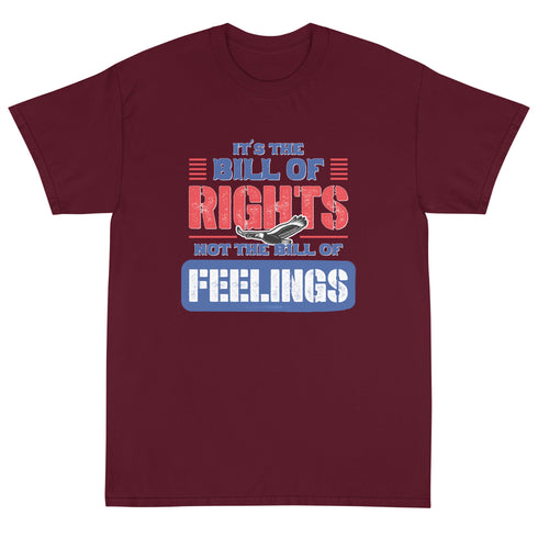 Its The Bill Of Rights Not Feelings Pro Constitution & Pro American T-Shirt - Mainstream Freedom