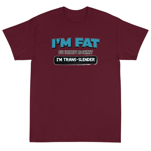 I'm Fat But Identify As Skinny, I'm Trans-Slender Short Sleeve T-Shirt - Mainstream Freedom