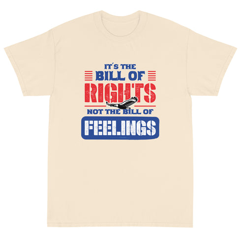 Its The Bill Of Rights Not Feelings Pro Constitution & Pro American T-Shirt - Mainstream Freedom