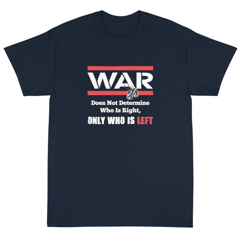War Doesn't Determine Who is Right Only Who is Left Short Sleeve T-Shirt - Mainstream Freedom
