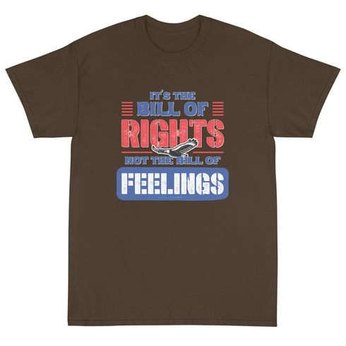 Its The Bill Of Rights Not Feelings Pro Constitution & Pro American T-Shirt - Mainstream Freedom