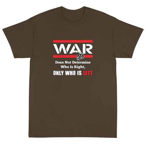 War Doesn't Determine Who is Right Only Who is Left Short Sleeve T-Shirt - Mainstream Freedom