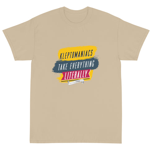 Kleptomaniacs Take Everything... Literally - Funny Humor T Shirt - Mainstream Freedom
