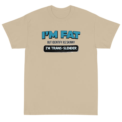 I'm Fat But Identify As Skinny, I'm Trans-Slender Short Sleeve T-Shirt - Mainstream Freedom