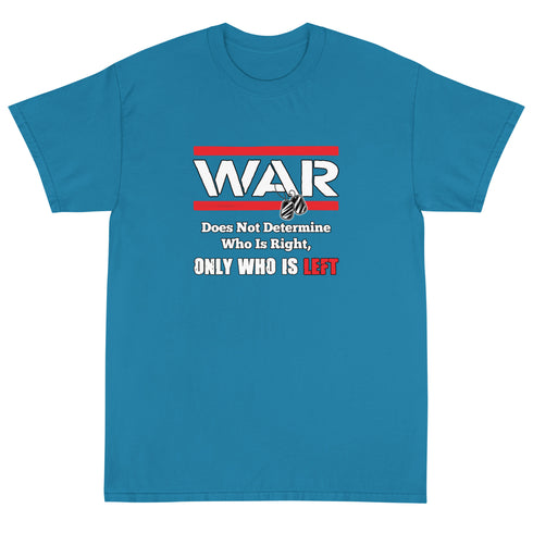 War Doesn't Determine Who is Right Only Who is Left Short Sleeve T-Shirt - Mainstream Freedom