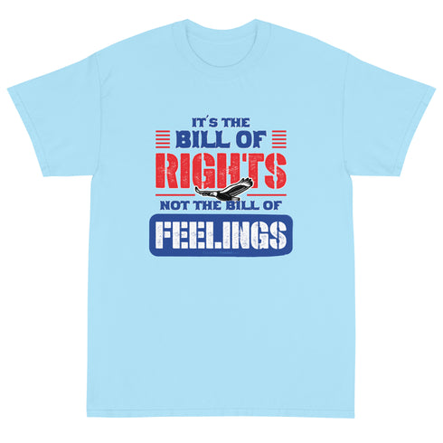 Its The Bill Of Rights Not Feelings Pro Constitution & Pro American T-Shirt - Mainstream Freedom