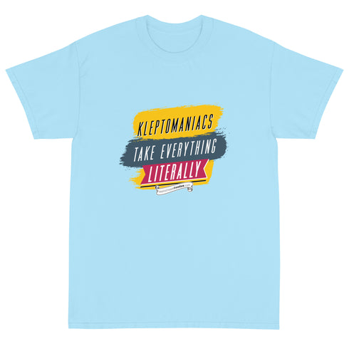 Kleptomaniacs Take Everything... Literally - Funny Humor T Shirt - Mainstream Freedom