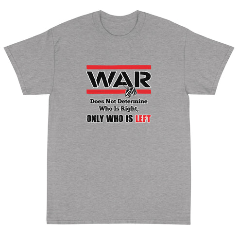 War Doesn't Determine Who is Right Only Who is Left Short Sleeve T-Shirt - Mainstream Freedom