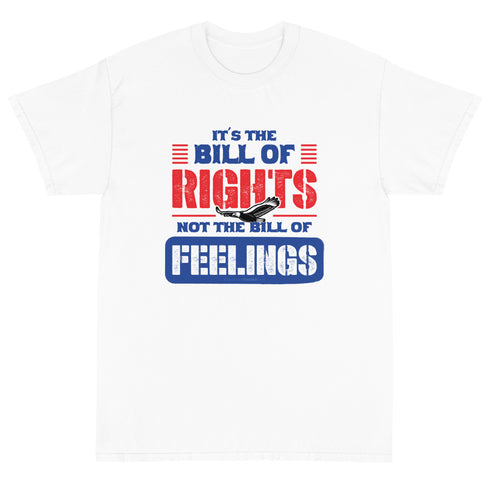 Its The Bill Of Rights Not Feelings Pro Constitution & Pro American T-Shirt - Mainstream Freedom