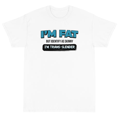 I'm Fat But Identify As Skinny, I'm Trans-Slender Short Sleeve T-Shirt - Mainstream Freedom
