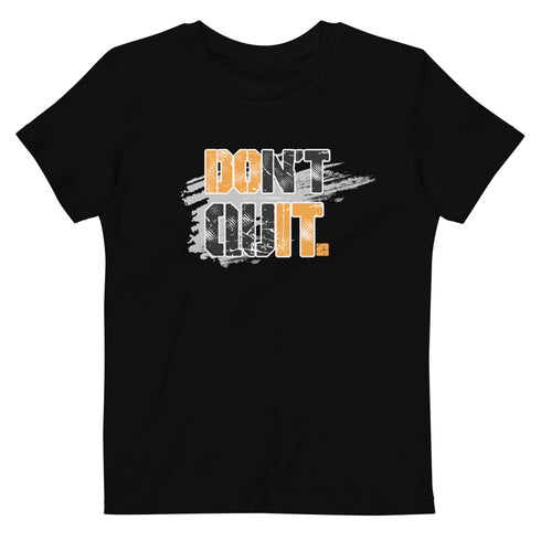 Don't Quit Organic cotton kids Motivational t-shirt - Mainstream Freedom
