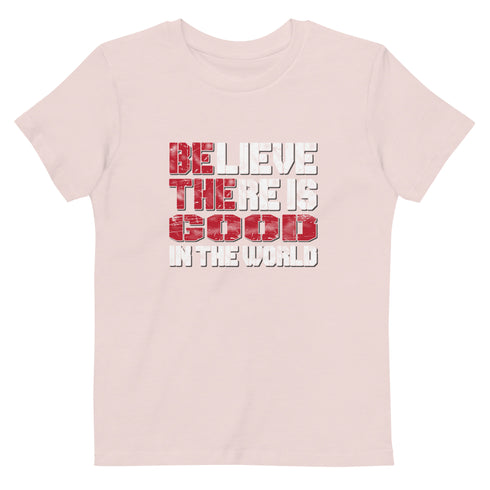Believe There Is Good In The World Organic cotton kids t-shirt - Mainstream Freedom