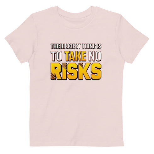 The Riskiest Thing Is To Take No Risks Organic cotton kids Motivational t-shirt - Mainstream Freedom
