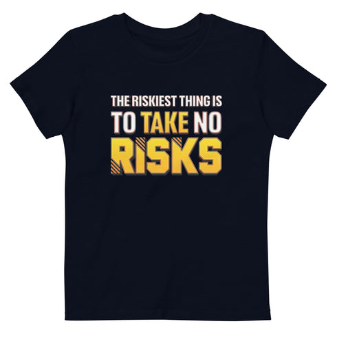 The Riskiest Thing Is To Take No Risks Organic cotton kids Motivational t-shirt - Mainstream Freedom